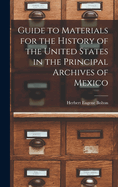 Guide to Materials for the History of the United States in the Principal Archives of Mexico