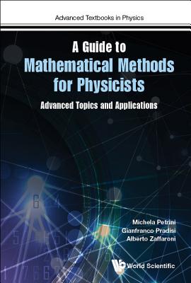 Guide to Mathematical Methods for Physicists, A: Advanced Topics and Applications - Petrini, Michela, and Pradisi, Gianfranco, and Zaffaroni, Alberto