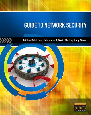 Guide to Network Security - Mattord, Herbert, and Mackey, David, and Green, Andrew