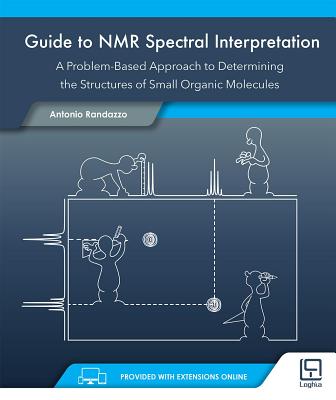 Guide to NMR Spectral Interpretation: A Problem Based Approach to Determining the Structure of Small Organic Molecules - Randazzo, Antonio