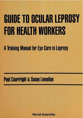 Guide to Ocular Leprosy for Health Workers: A Training Manual for Eye Care in Leprosy - Courtright, Paul, and Lewallen, Susan