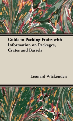 Guide to Packing Fruits with Information on Packages, Crates and Barrels - Wickenden, Leonard