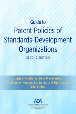 Guide to Patent Policies of Standards-Development Organizations, Second Edition - Contreras, Jorge (Editor), and Djavaherian, Dave (Editor), and Higgins, Christopher (Editor)