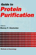 Guide to Protein Purification: Volume 182: Guide to Protein Purification - Deutscher, Murray P (Editor), and Simon, Melvin I (Editor), and Abelson, John N (Editor)