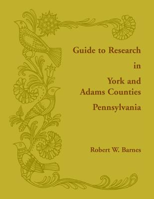 Guide to Research in York and Adams Counties, Pennsylvania - Barnes, Robert