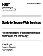 Guide to Secure Web Services: Recommendations of the National Institute of Standards and Technology: NIST Special Publication 800-95