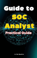 Guide to SOC Analyst: Practical Guide