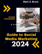 Guide To Social Media Marketing 2024: Strategies and Tools for Growing Your Online Presence