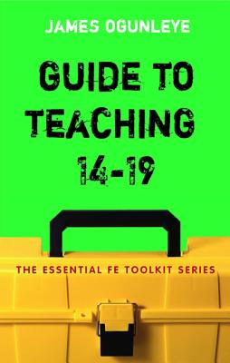 Guide to Teaching 14-19 - Ogunleye, James