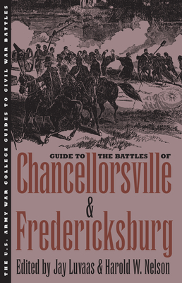 Guide to the Battles of Chancellorsville and Fredericksburg - Luvaas, Jay (Editor), and Nelson, Harold W (Editor)