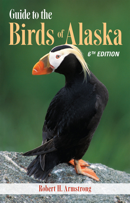 Guide to the Birds of Alaska - Armstrong, Robert H, and Warnock, Nils (Foreword by)