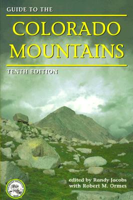 Guide to the Colorado Mountains, 10th Edition - Jacobs, Randy, and Ormes, Robert