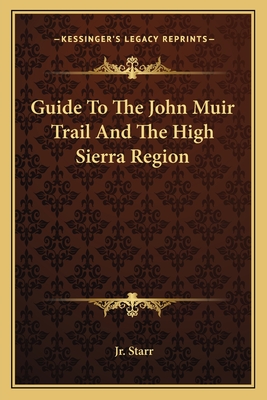 Guide To The John Muir Trail And The High Sierra Region - Starr, Walter A, Jr.