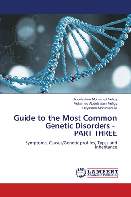 Guide to the Most Common Genetic Disorders - PART THREE - Meligy, Abdelsalam Mohamed, and Abdelsalam Meligy, Mohamed, and Ali, Hayssam Mohamed