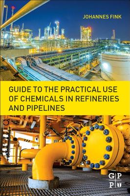 Guide to the Practical Use of Chemicals in Refineries and Pipelines - Fink, Johannes Karl