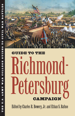 Guide to the Richmond-Petersburg Campaign - Bowery, Charles R Jr, and Rafuse, Ethan S