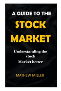 Guide to the Stock Market.: Understanding the stock Market better.