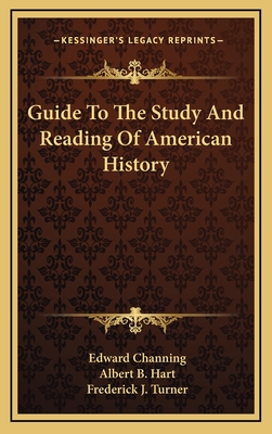 Guide To The Study And Reading Of American History - Channing, Edward, and Hart, Albert B, and Turner, Frederick J