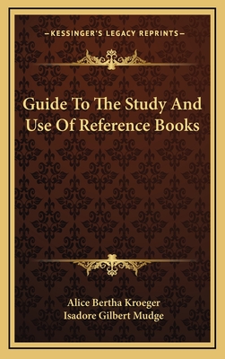 Guide to the Study and Use of Reference Books - Kroeger, Alice Bertha