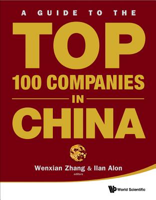 Guide to the Top 100 Companies in China - Zhang, Wenxian (Editor), and Alon, Ilan (Editor)