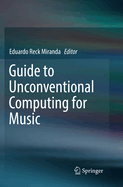 Guide to Unconventional Computing for Music