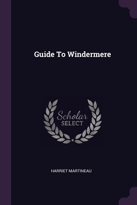 Guide To Windermere - Martineau, Harriet