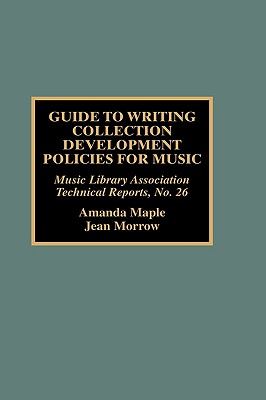 Guide to Writing Collection Development Policies for Music - Maple, Amanda, and Morrow, Jean