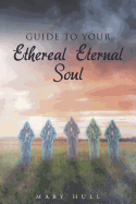 Guide to Your Ethereal Eternal Soul