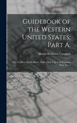 Guidebook of the Western United States; Part A.: The Northern Pacific Route, With a Side Trip to Yellowstone Park, Part 1 - Campbell, Marius Robinson