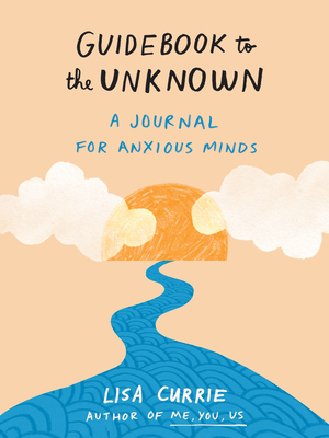 Guidebook to the Unknown: A Journal for Anxious Minds - Currie, Lisa