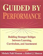 Guided by Performanceelementary: Building Stronger Bridges Between Learning, Curriculum, and Assessment - Monson, Michele P, and Pahl Monson, Michele, and Monson, Robert J