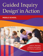 Guided Inquiry Design in Action: Middle School