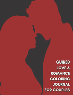 Guided Love & Romance Coloring Journal for Couples: Document Your Love Story, Thoughts, Feelings & Memories (8.5x11)