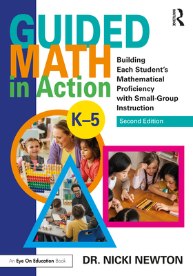 Guided Math in Action: Building Each Student's Mathematical Proficiency with Small-Group Instruction - Newton, Nicki