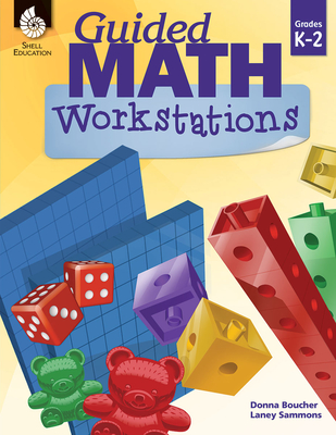 Guided Math Workstations Grades K-2 - Boucher, Donna, and Sammons, Laney
