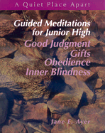 Guided Meditations for Junior High: Good Judgment, Gifts, Obedience, Inner Blindness