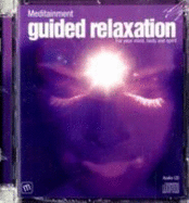 Guided Relaxation: For Your Mind, Body and Spirit