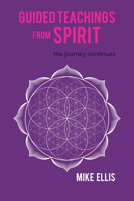 Guided Teachings from Spirit: The Journey Continues - Ellis, Mike