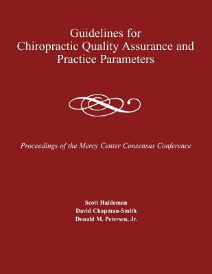 Guidelines for Chiropractic Quality Assurance and Practice Parameters - Haldeman, Scott, DC, MD, PhD, and Chapman-Smith, David, and Peterson Jr, Donald