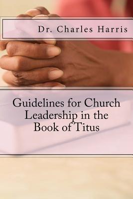 Guidelines for Church Leadership in the Book of Titus - Harris, Charles