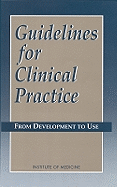 Guidelines for Clinical Practice: From Development to Use - Institute of Medicine, and Committee on Clinical Practice Guidelines, and Lohr, Kathleen N (Editor)