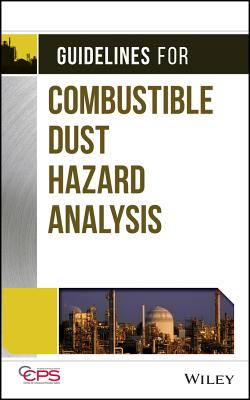 Guidelines for Combustible Dust Hazard Analysis - Center for Chemical Process Safety (CCPS)