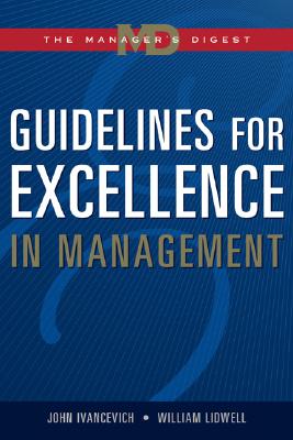 Guidelines for Excellence in Management: The Manager's Digest - Ivancevich, John M, and Duening, Tom, and Lidwell, William