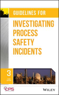 Guidelines for Investigating Process Safety Incidents - Center for Chemical Process Safety (CCPS)