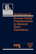 Guidelines for Process Safety Fundamentals in General Plant Operations