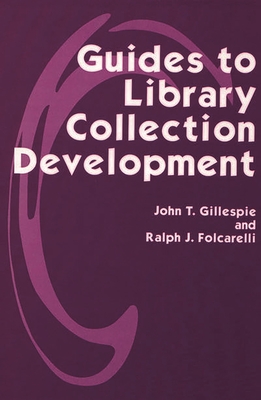 Guides to Library Collection Development - Gillespie, John Thomas, and Folcarelli, Ralph J
