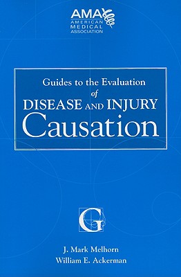 Guides to the Evaluation of Disease and Injury Causation - Melhorn, J Mark (Editor), and Ackerman, William E (Editor)