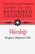 Guides to the Reformed Tradition: Worship: That is Reformed According to Scripture