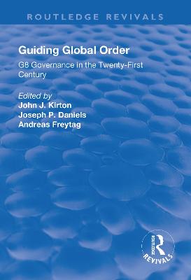 Guiding Global Order: G8 Governance in the Twenty-First Century - Kirton, John (Editor), and Daniels, Joseph (Editor), and Freytag, Andreas (Editor)