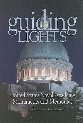 Guiding Lights: United States Naval Academy Monuments and Memorials - Prothro Arbuthnot, Nancy